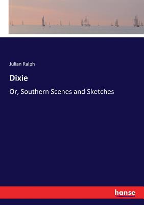 Dixie:Or, Southern Scenes and Sketches