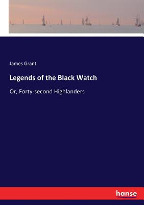 Legends of the Black Watch:Or, Forty-second Highlanders