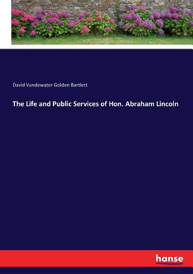 غلاف كتاب The Life and Public Services of Hon. Abraham Lincoln