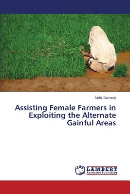 غلاف كتاب Assisting Female Farmers in Exploiting the Alternate Gainful Areas
