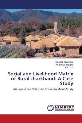 Social and Livelihood Matrix of Rural Jharkhand: A Case Study