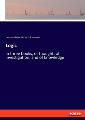 Logic:in three books, of thought, of investigation, and of knowledge