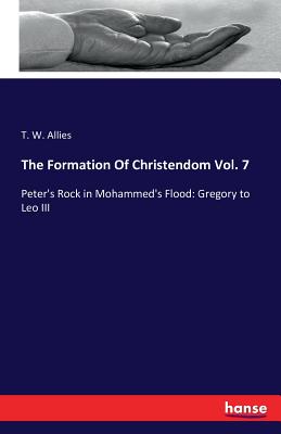 The Formation Of Christendom Vol. 7 :Peter