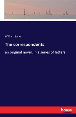غلاف كتاب The correspondents :an original novel, in a series of letters