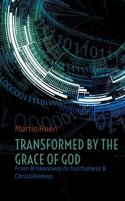 Transformed by the Grace of God:From Brokenness to fruitfulness & Christlikeness