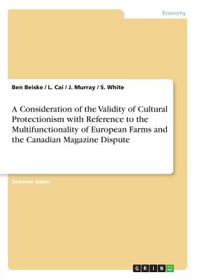 A Consideration of the Validity of Cultural Protectionism with Reference to the Multifunctionality of European Farms and the Canadian Magazine Dispute