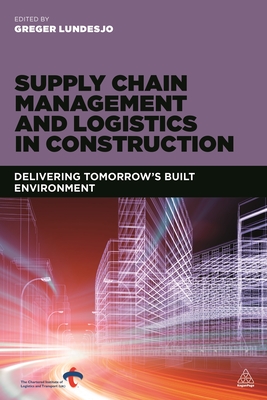Supply Chain Management and Logistics in Construction: Delivering Tomorrow