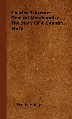 غلاف كتاب Charles Schreiner - General Merchandise - The Story of a Country Store