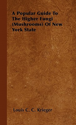 A Popular Guide To The Higher Fungi (Mushrooms) Of New York State