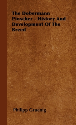 The Dobermann Pinscher - History And Development Of The Breed