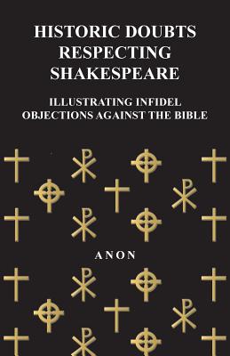 Historic Doubts Respecting Shakespeare - Illustrating Infidel Objections Against The Bible