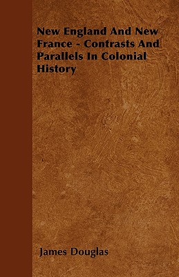 New England And New France - Contrasts And Parallels In Colonial History