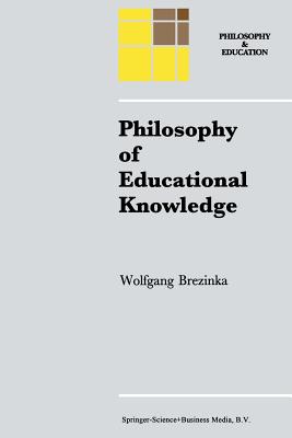 غلاف كتاب Philosophy of Educational Knowledge : An Introduction to the Foundations of Science of Education, Philosophy of Education and Practical Pedagogics