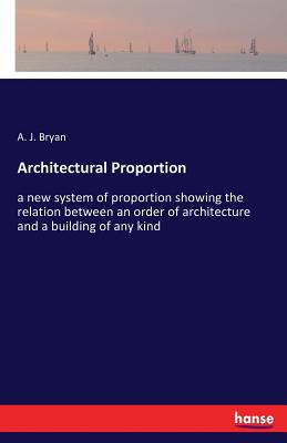 غلاف كتاب Architectural Proportion:a new system of proportion showing the relation between an order of architecture and a building of any kind