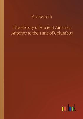 The History of Ancient Amerika, Anterior to the Time of Columbus