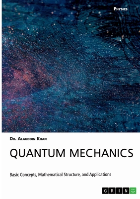 Quantum Mechanics. Basic Concepts, Mathematical Structure and Applications