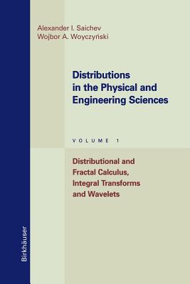 Distributions in the Physical and Engineering Sciences : Distributional and Fractal Calculus, Integral Transforms and Wavelets