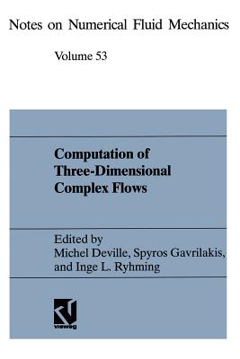 Computation of Three-Dimensional Complex Flows : Proceedings of the IMACS-COST Conference on Computational Fluid Dynamics Lausanne, September 13-15, 1