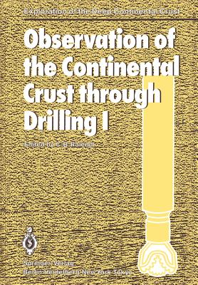 Observation of the Continental Crust through Drilling I : Proceedings of the International Symposium held in Tarrytown, May 20-25, 1984