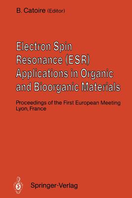 Electron Spin Resonance (ESR) Applications in Organic and Bioorganic Materials : Proceedings of the First European Meeting January 1990, Lyon, France