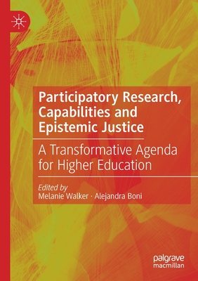 Participatory Research, Capabilities and Epistemic Justice : A Transformative Agenda for Higher Education