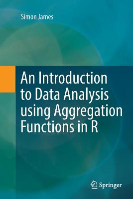 An Introduction to Data Analysis using Aggregation Functions in R