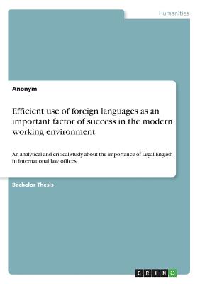 Efficient use of foreign languages as an important factor of success in the modern working environment:An analytical and critical study about the impo