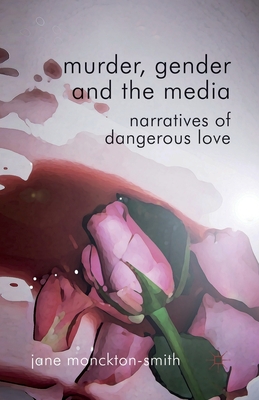 غلاف كتاب Murder, Gender and the Media : Narratives of Dangerous Love