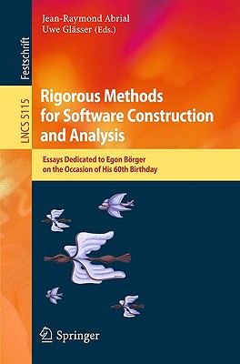 Rigorous Methods for Software Construction and Analysis : Essays Dedicated to Egon Bِrger on the Occasion of His 60th Birthday