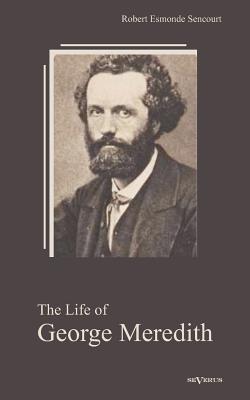 The Life of George Meredith. Biography of a poet
