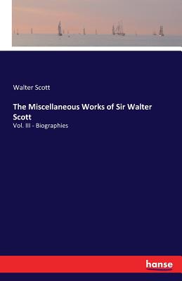 The Miscellaneous Works of Sir Walter Scott:Vol. III - Biographies