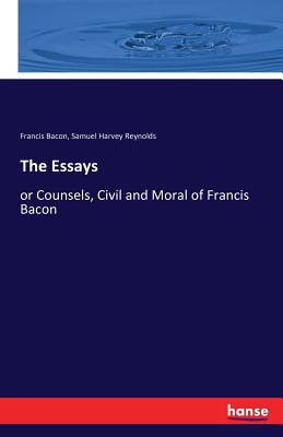 The Essays:or Counsels, Civil and Moral of Francis Bacon