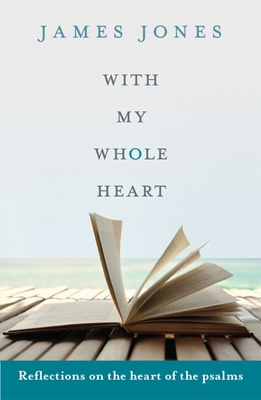 With My Whole Heart - Reflections on the Heart of the Psalms