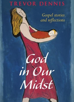 God in Our Midst - Gospel Stories and Reflections