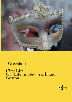 City Life:Or, Life in New York and Boston