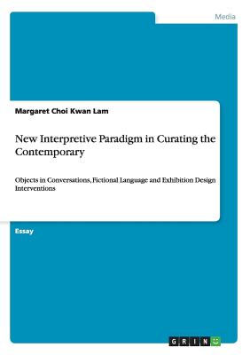 غلاف كتاب New Interpretive Paradigm in Curating the Contemporary:Objects in Conversations, Fictional Language and Exhibition Design Interventions