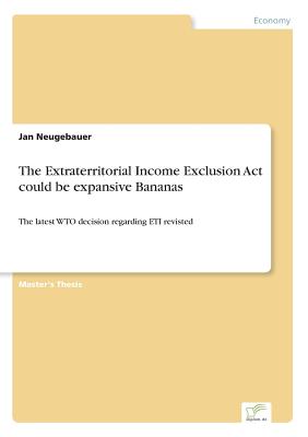 The Extraterritorial Income Exclusion Act could be expansive Bananas:The latest WTO decision regarding ETI revisted