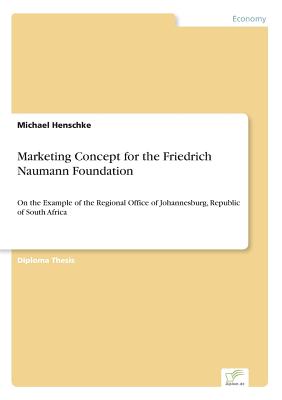 Marketing Concept for the Friedrich Naumann Foundation:On the Example of the Regional Office of Johannesburg, Republic of South Africa