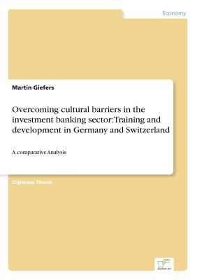Overcoming cultural barriers in the investment banking sector: Training and development in Germany and Switzerland:A comparative Analysis