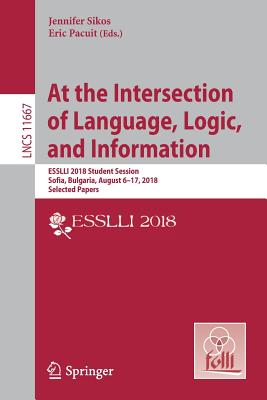 At the Intersection of Language, Logic, and Information : ESSLLI 2018 Student Session, Sofia, Bulgaria, August 6-17, 2018, Selected Papers