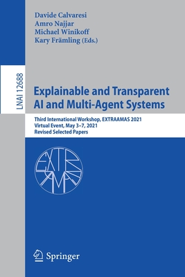 Explainable and Transparent AI and Multi-Agent Systems : Third International Workshop, EXTRAAMAS 2021, Virtual Event, May 3-7, 2021, Revised Selected
