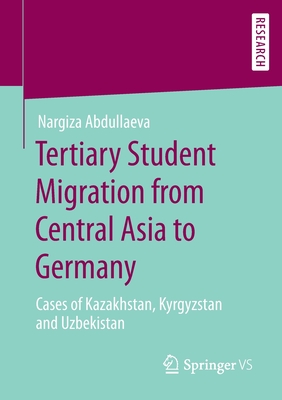 Tertiary Student Migration from Central Asia to Germany : Cases of Kazakhstan, Kyrgyzstan and Uzbekistan