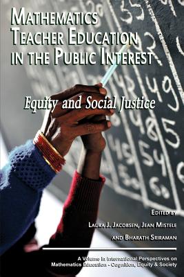 Mathematics Teacher Education in the Public Interest: Equity and Social Justice