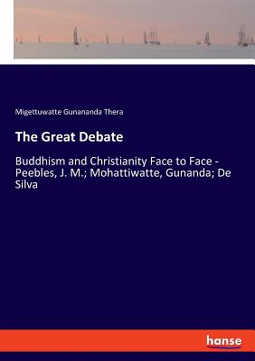 غلاف كتاب The Great Debate:Buddhism and Christianity Face to Face - Peebles, J. M.; Mohattiwatte, Gunanda; De Silva