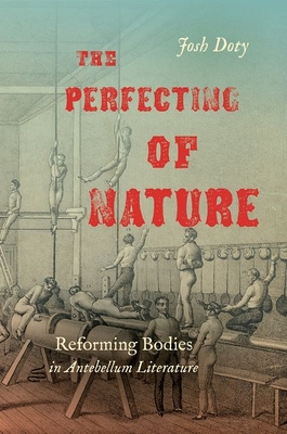 The Perfecting of Nature: Reforming Bodies in Antebellum Literature