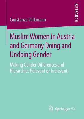 غلاف كتاب Muslim Women in Austria and Germany Doing and Undoing Gender : Making Gender Differences and Hierarchies Relevant or Irrelevant
