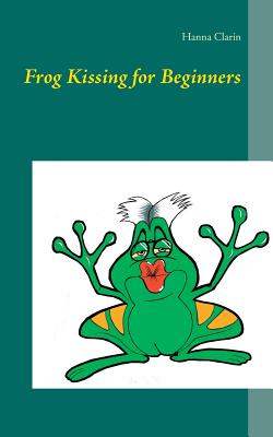 غلاف كتاب Frog Kissing for Beginners
