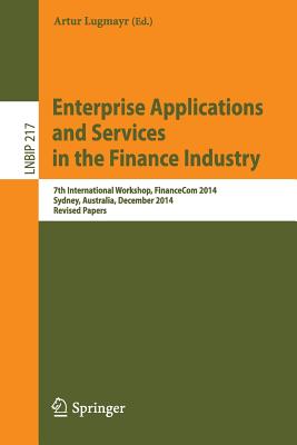 Enterprise Applications and Services in the Finance Industry : 7th International Workshop, FinanceCom 2014, Sydney, Australia, December 2014, Revised