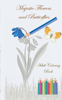 غلاف كتاب Majestic Flowers and Butterflies - Adult Coloring Book:Crafts & Hobbies, Hobby, Art, Graphic Design, leisure time, artist, Lifestyle, Decoration, colo
