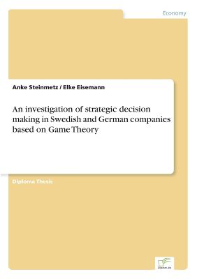An investigation of strategic decision making in Swedish and German companies based on Game Theory